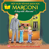 A DAY WITH MARCONI - MỘT NGÀY VỚI NHÀ KHOA HỌC MARCONI (SONG NGỮ ANH-VIỆT) 