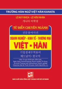 Từ điển chuyên ngành doanh nghiệp - kinh tế - thương mại Việt-Hàn